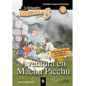 Španělský jazyk Colección Aventuras para 3/A Aventura en Machu Picchu + Free audio download (book 6)