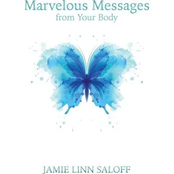 Marvelous Messages from the Body - Saloff, Jamie Linn