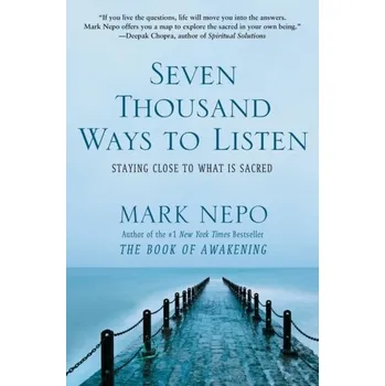 Seven Thousand Ways to Listen - Mark Nepo