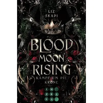 Blood Moon Rising. Kampf um die Krone (Blood Moon Rising 1) - Skadi, Liz
