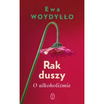 Rak duszy. O alkoholizmie - Woydyłło Ewa