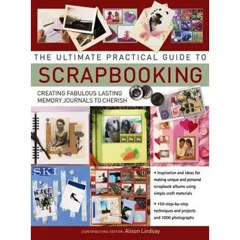 Cizojazyčná kniha Ultimate Practical Guide to Scrapbooking,The - Lindsay, Alison
