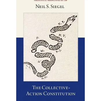 Cizí jazyk Collective-Action Constitution - Siegel, Neil S. (David W. Ichel Professor of Law and Professor of Political Science, David W. Ichel Professor of Law and Professor of Political Science, Duke Law School)