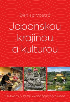 Kniha Japonskou krajinou a kulturou: Tři týdny v zemi vycházejícího slunce - Denisa Vostrá (2024) [E-kniha]