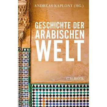 Geschichte der arabischen Welt - Kaplony, Andreas