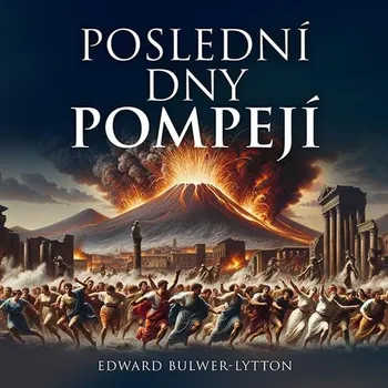 Poslední dny Pompejí - Edward Bulwer-Lytton (Médium CD)