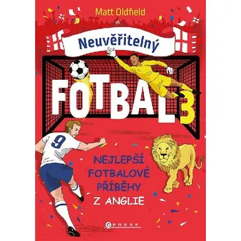 Neuvěřitelný fotbal 3 - Nejlepší fotbalové příběhy z Anglie - Matt Oldfield