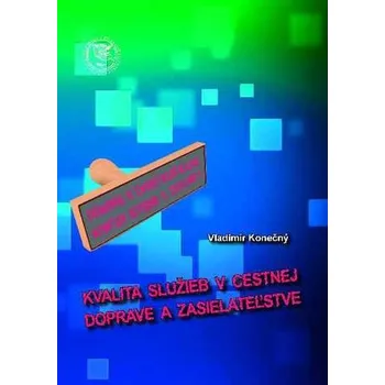 Kvalita služieb v cestnej doprave a zasielateľstve - Konečný, Vladimír