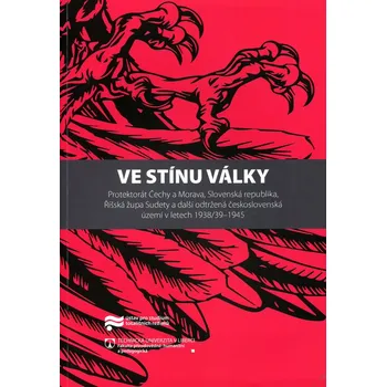 Ve stínu války: Protektorát Čechy a Morava, Slovenská republika, Říšská župa Sudety a další odtržená československá území v letech 1938/39–1945 - Jaroslav Pažout, Kateřina Portmann (2019, brožovaná)
