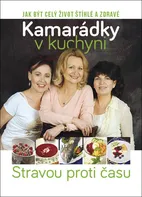 Kamarádky v kuchyni: Jak být celý život zdravé a štíhlé - Marcela Nyčová a kol. (2017, pevná)