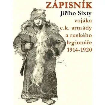 Kniha Zápisník Jiřího Sixty vojáka c.k. armády a ruského legionáře 1914–1920 - Jiří Sixta (E-Kniha)