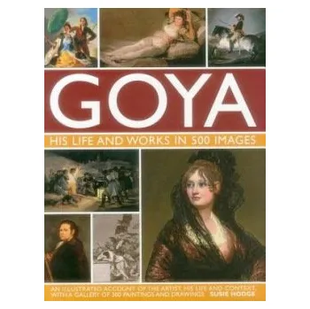 Cizojazyčná kniha Goya: His Life & Works in 500 Images - Hodge, Suzie