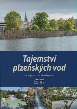 Cestování Tajemství plzeňských vod - Jaroslav Vogeltanz, Jan Hajšman (2019, pevná)
