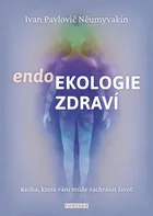 Endoekologie zdraví: Kniha, která vám může zachránit život - Něumyvakin Ivan Pavlovič (2020, vázaná)
