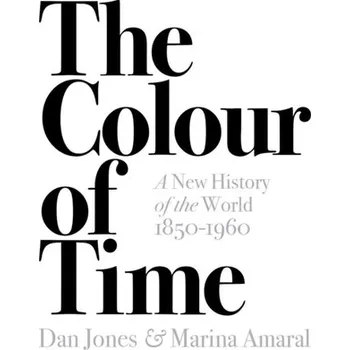 The Colour of Time: A New History of the World, 1850-1960 - Jones Dan [EN] (2019, Taschenbuch, Head of Zeus)
