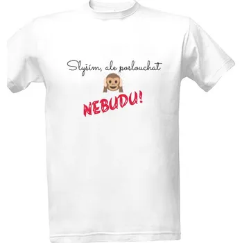 Pánská móda Tričko s potiskem Slyším, ale poslouchat nebudu pánské