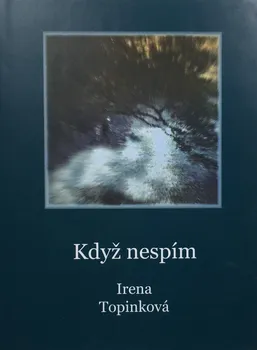 Poezie Když nespím - Irena Topinková (2013, pevná)