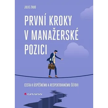Populárně naučná literatura pro dospělé První kroky v manažerské pozici: Cesta k úspěšnému a respektovanému šéfovi Kniha