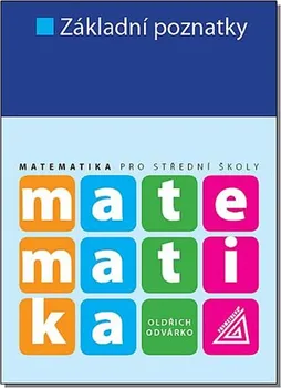 Matematika Matematika pro střední školy: Základní poznatky - Oldřich Odvárko (2018, brožovaná)
