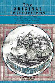 Original Instructions: Reflections of an Elder on the Teachings of the Elders, Adapting Ancient Wisdom to the Twenty-First Century - Manitonquat [EN] (2009, brožovaná)