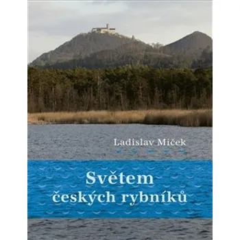 Příroda Světem českých rybníků - Ladislav Miček (2020, brožovaná)