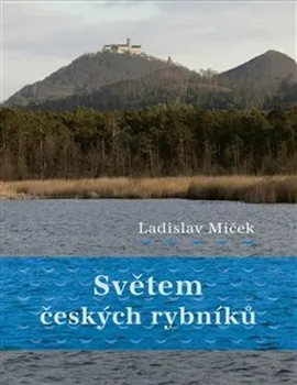 Příroda Světem českých rybníků - Ladislav Miček (2020, brožovaná)