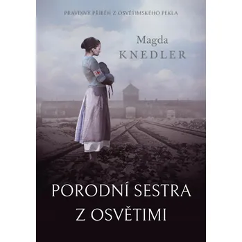 Porodní sestra z Osvětimi - Magda…