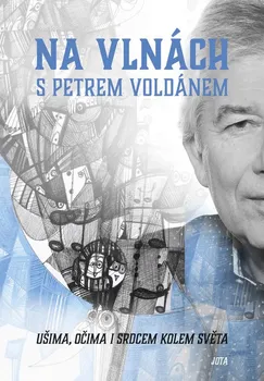 Literární cestopis Na vlnách s Petrem Voldánem: Ušima, očima i srdcem kolem světa - Petr Voldán (2020, pevná s přebalem)