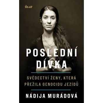 Literární biografie Recenze Poslední dívka: Svědectví ženy, která přežila genocidu jezídů - Nádija Murádová (2018, pevná)