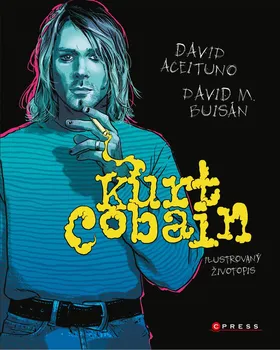 Literární biografie Kurt Cobain: Ilustrovaný životopis - David Acetuino, David M. Buisán (2020, vázaná)