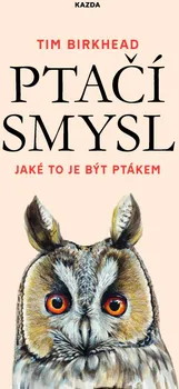 Příroda Ptačí smysl: Jaké to je být ptákem - Tim Birkhead (2020, vázaná)