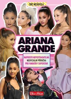 Literární biografie Ariana Grande: Naprosto nepostradatelná neoficiální příručka pro fanoušky superstar - Malcolm Mackenzie (2020, pevná)