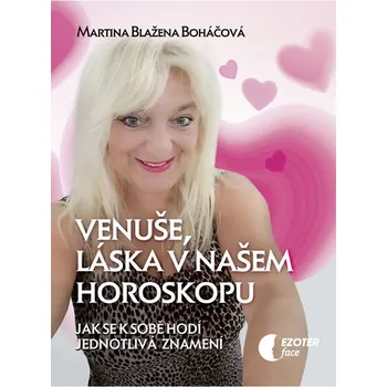 Venuše a láska v našem horoskopu: Jak se k sobě hodí jednotlivá znamení - Martina Blažena Boháčová (2019, brožovaná)