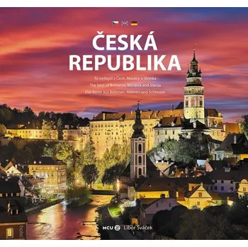Cestování Česká republika: To nejlepší z Čech, Moravy a Slezska - Libor Sváček [CS/EN/DE] (2020, pevná)