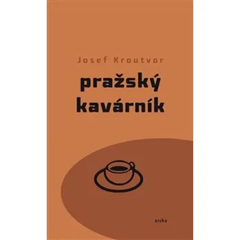 Pražský kavárník - Josef Kroutvor (2019, brožovaná)