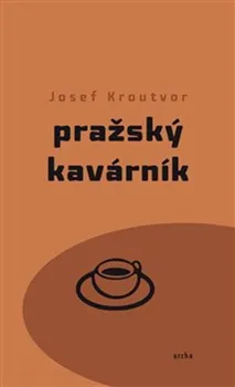 Pražský kavárník - Josef Kroutvor (2019, brožovaná)