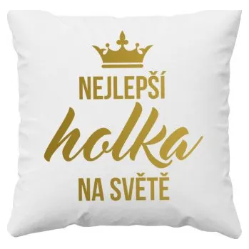 Žertovný předmět Nejlepší holka na světě - polštář s potiskem- Tričkový.cz