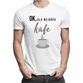 Žertovný předmět OK, ale nejdřív kafe - pánské tričko s potiskem- Tričkový.cz