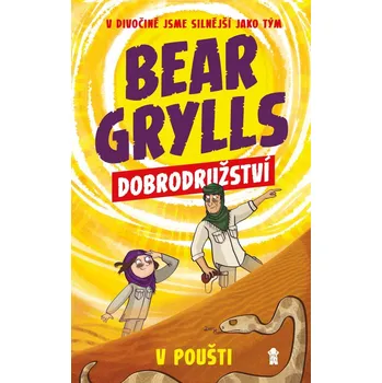 Dobrodružství v poušti: V divočině jsme silnější jako tým - Bear Grylls (2020, pevná)