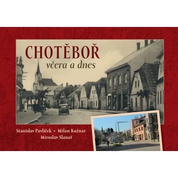 Chotěboř včera a dnes - Stanislav Pavlíček a kol. (2020, pevná)
