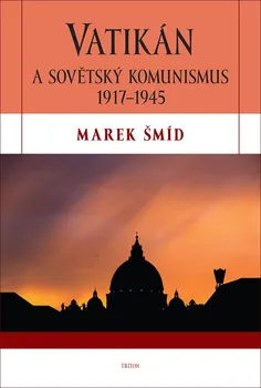 Vatikán a sovětský komunismus 1917-1945 - Marek Šmíd (2020, pevná)