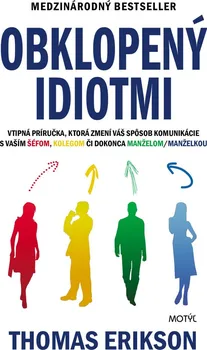 Osobní rozvoj Obklopený idiotmi: Vtipná príručka, ktorá změní váš sposob komunikácie s vaším šéfom, kolegom či dokonce manželom/manželkou - Thomas Erikson [SK] (2019, brožovaná)