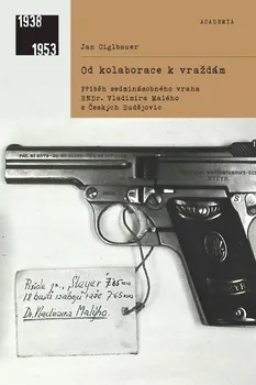 Od kolaborace k vraždám: Příběh sedminásobného vraha RNDr. Vladimíra Malého z Českých Budějovic - Jan Ciglbauer (2020, brožovaná)