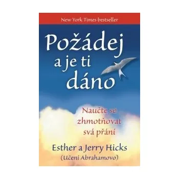 Požádej a je ti dáno - Naučte se zhmotňovat svá přání - Jerry Hicks, Esther Hicksová