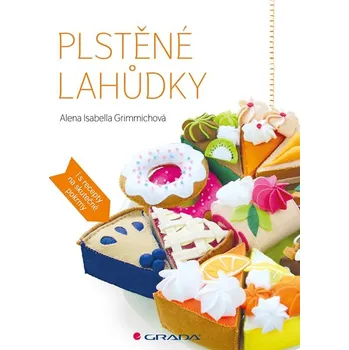 Kniha Plstěné lahůdky - Alena Isabella Grimmichová (E-Kniha)