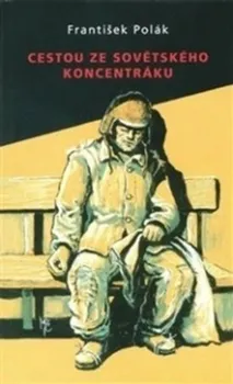 Literární biografie Cestou ze sovětského koncentráku - František Polák (2018, brožovaná)