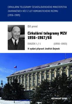 Cirkulární telegramy Československého ministerstva zahraničních věcí z let komunistického režimu (1956–1989) 1. díl - Jindřich Dejmek (2021, vázaná)