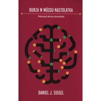 BURZA W MÓZGU NASTOLATKA - DANIEL J. SIEGEL