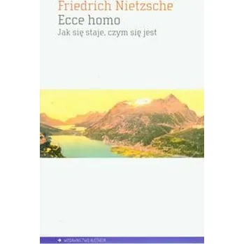 Literární biografie Ecce homo. Jak się staje, czym się jest - Nietzsche Friedrich