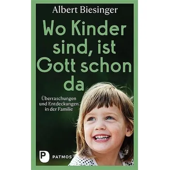 Osobní rozvoj Wo Kinder sind, ist Gott schon da - Biesinger, Albert